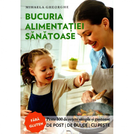 Carti sanatoase - Bucuria alimentației sănătoase 