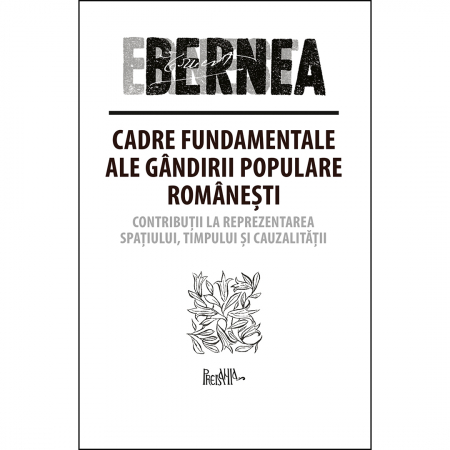 Filosofie - Cadre fundamentale ale gândirii populare românești. Contribuții la reprezentarea spațiului, timpului și cauzalității