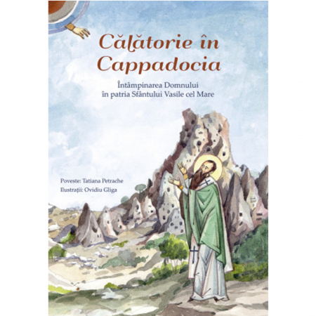 Cărți pentru copii - Călătorie în Cappadocia. Întâmpinarea Domnului în patria Sfântului Vasile cel Mare