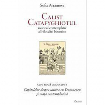 Religie / Teologie - Calist Catafyghiotul - misticul contemplativ al Filocaliei bizantine 