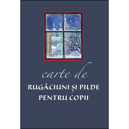 Cărți de rugăciuni - Carte de rugăciuni și pilde pentru copii