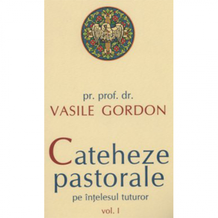 Religie / Teologie - Cateheze pastorale pe înţelesul tuturor - vol. I 