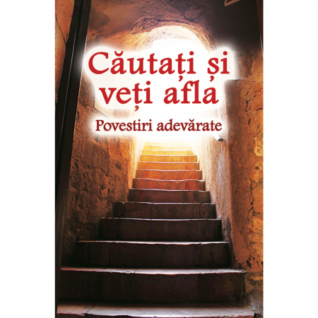 Religie / Teologie - Căutați și veți afla - Povestiri adevărate