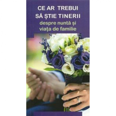 Religie / Teologie - Ce ar trebui să știe tinerii despre nuntă și viața de familie