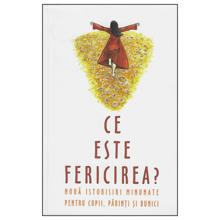 Cărți pentru copii - Ce este fericirea. Nouă istorioare minunate pentru părinți, copii, bunici