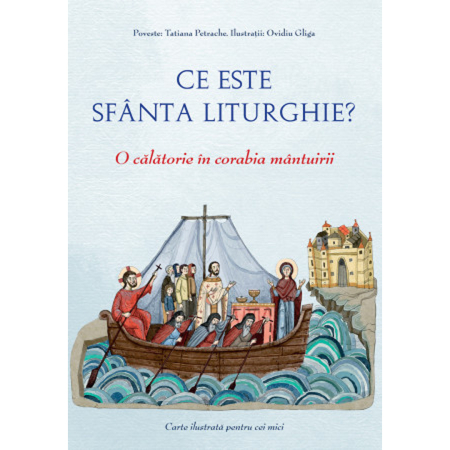 Noutăți - Ce este Sfânta Liturghie? O călătorie în corabia mântuirii