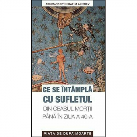 Religie / Teologie - Ce se întâmplă cu sufletul din ceasul morţii până în ziua a 40-a. Viaţa de după moarte 