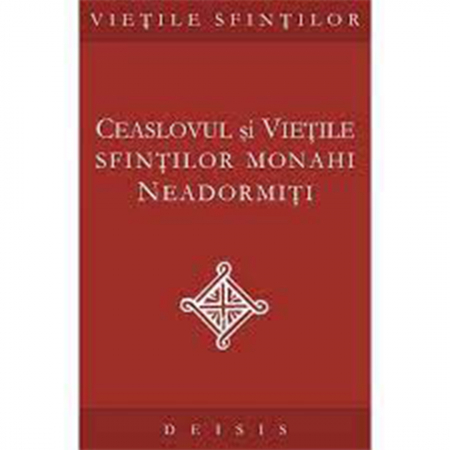 Religie / Teologie - Ceaslovul şi vieţile sfinţilor monahi neadormiţi 