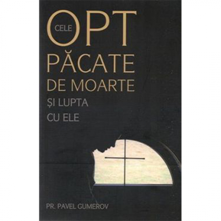 Religie / Teologie - Cele opt păcate de moarte şi lupta cu ele, Ascetica ortodoxă pentru mireni 