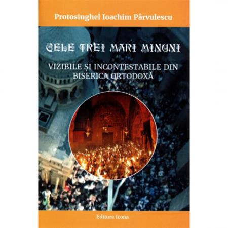 Religie / Teologie - Cele trei mari minuni vizibile și incontestabile din Biserica Ortodoxă