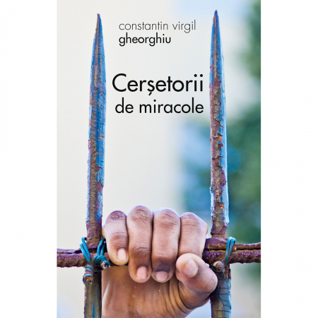 C.V. Gheorghiu - Cerșetorii de miracole