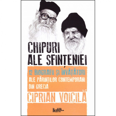 Religie / Teologie - Chipuri ale sfințeniei. 12 biografii și învățături ale părinților contemporani din Grecia
