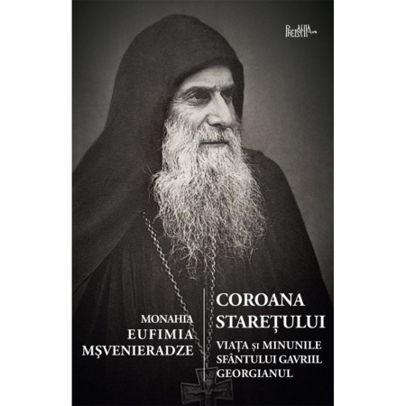 Religie / Teologie - Coroana stareţului. Viaţa şi minunile Sfântului Gavriil Georgianul