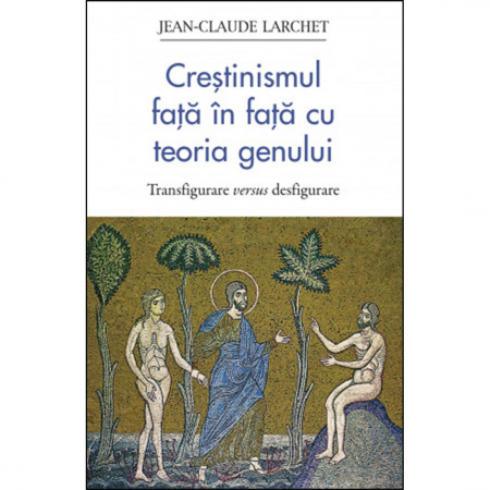 Religie / Teologie - Creștinismul față în față cu teoria genului. Transfigurare versus desfigurare