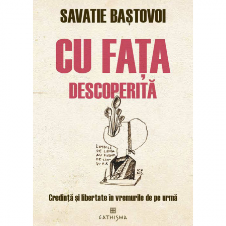 Religie / Teologie - Cu fața descoperită. Credință și libertate în vremurile de pe urmă