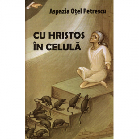 Religie / Teologie - Cu Hristos în celulă (ediția a treia, revăzută)