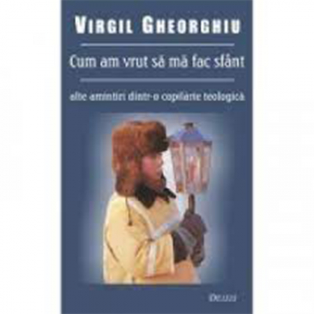 Religie / Teologie - Cum am vrut să mă fac sfânt 