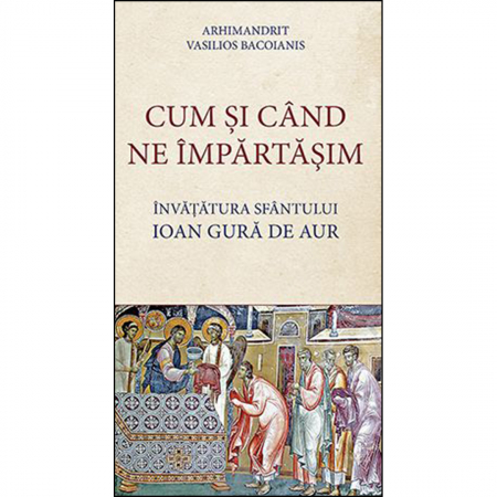 Religie / Teologie - Cum și când ne împărtăşim. Învățătura Sfântului Ioan Gură de Aur