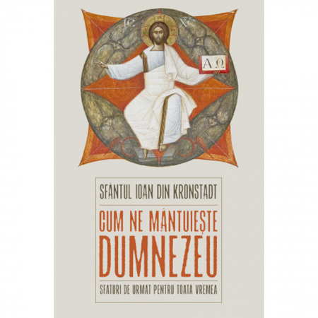 Religie / Teologie - Cum ne mântuieşte Dumnezeu. Sfaturi de urmat pentru toată vremea 