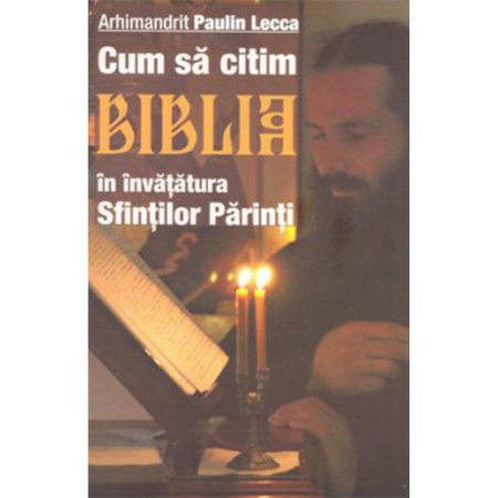 Religie / Teologie - Cum să citim Biblia în învăţătura Sfinţilor Părinţi 