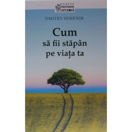 Psihologie - Cum să fii stăpân pe viața ta