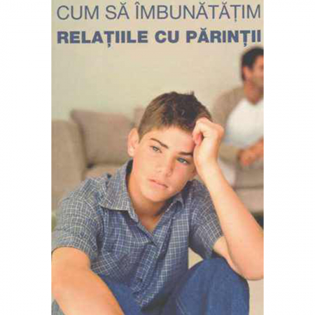 Religie / Teologie - Cum să îmbunătăţim relaţiile cu părinţii 