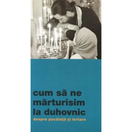 Religie / Teologie - Cum să ne mărturisim la duhovnic. Despre pocăință și iertare