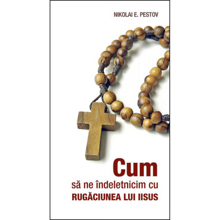 Religie / Teologie - Cum să ne îndeletnicim cu Rugăciunea lui Iisus 