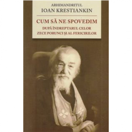 Religie / Teologie - Cum să ne spovedim după îndreptarul celor Zece Porunci şi al Fericirilor