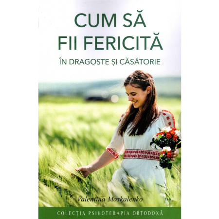 Familie - Cum să fii fericită în dragoste şi căsătorie