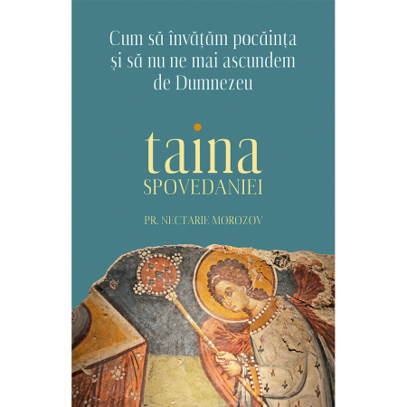 Religie / Teologie - Cum să învățăm pocăința și să nu ne mai ascundem de Dumnezeu. Taina Spovedaniei