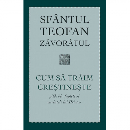 Religie / Teologie - Cum să trăim creștinește. Pilde din faptele și cuvintele lui Hristos