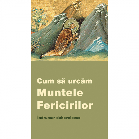 Religie / Teologie - Cum să urcăm Muntele Fericirilor. Îndrumar duhovnicesc