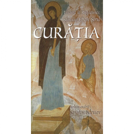 Religie / Teologie - Curația. Tâlcuire la rugăciunea sfântului Efrem Sirul 