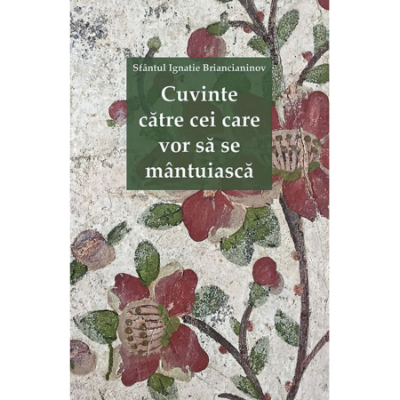 Religie / Teologie - Cuvinte către cei care vor să se mântuiască 