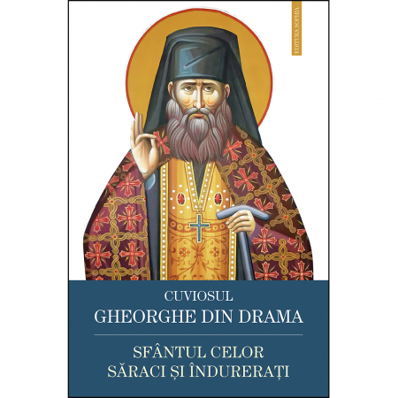Religie / Teologie - Cuviosul Gheorghe din Drama – Sfântul celor săraci și îndurerați