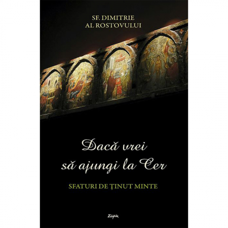 Religie / Teologie - Dacă vrei să ajungi la Cer. Sfaturi de ținut minte 