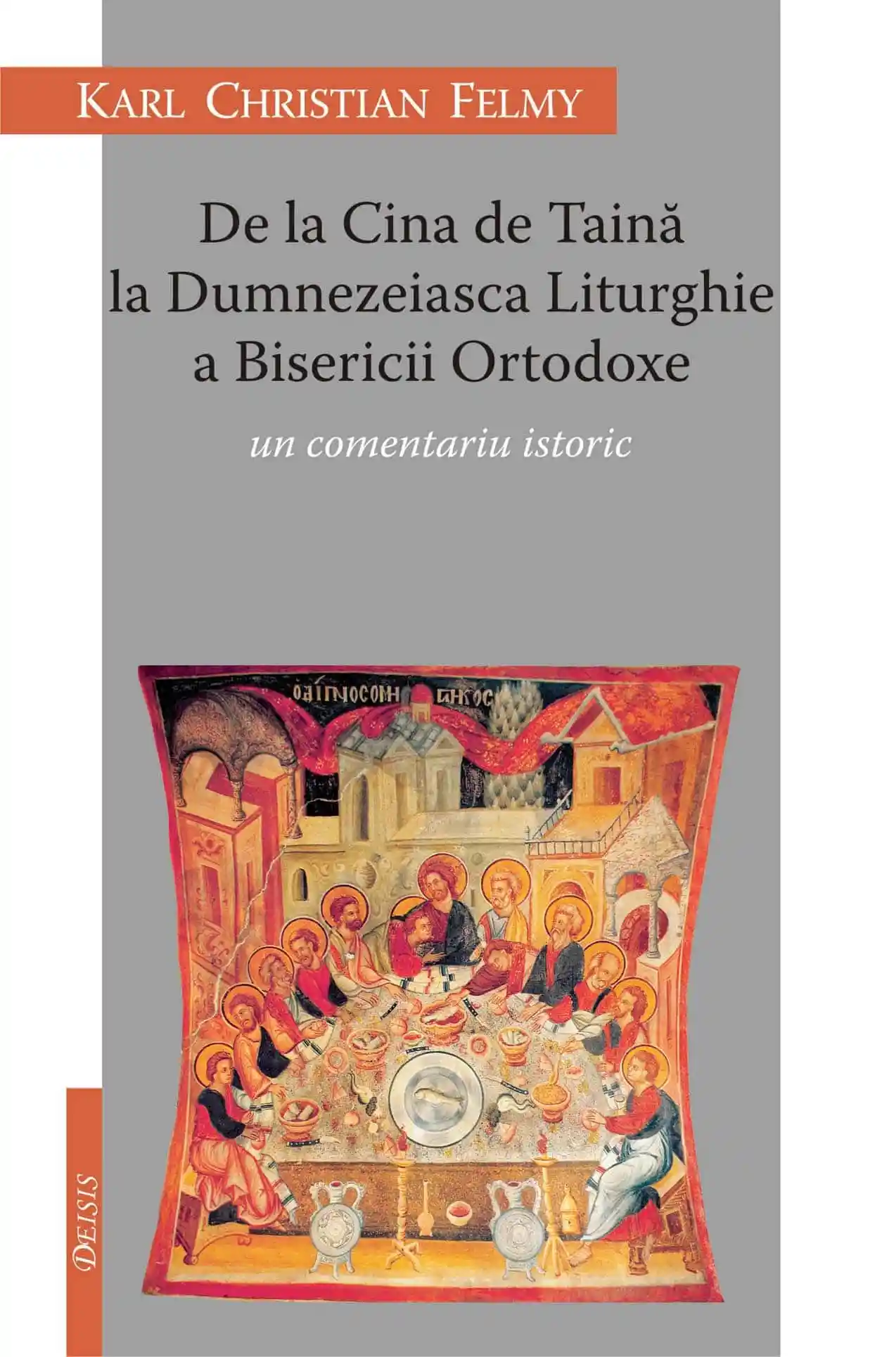 Religie / Teologie - De la Cina de Taină la Dumnezeaisca Liturghie a Bisericii Ortodoxe. Un comentariu istoric 