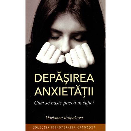 Religie / Teologie - Depășirea anxietății. Cum se naște pacea în suflet 