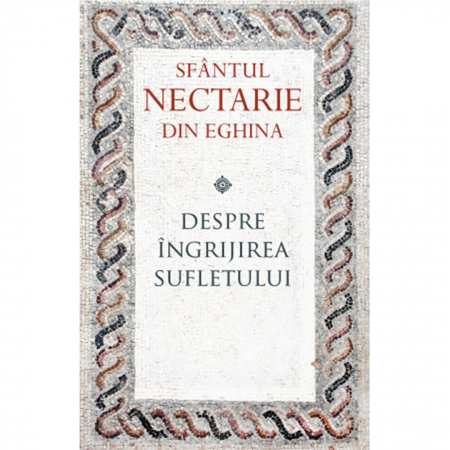 Religie / Teologie - Despre ingrijirea sufletului 