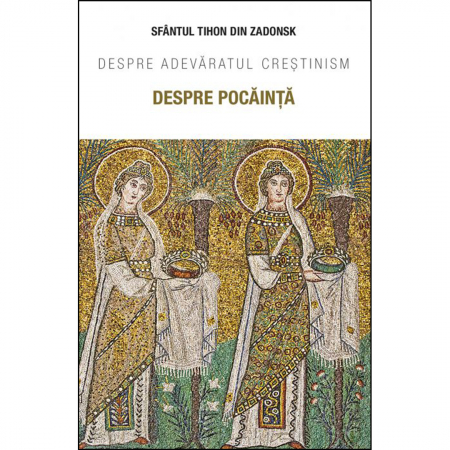 Religie / Teologie - Despre pocăință. Despre adevăratul creștinism