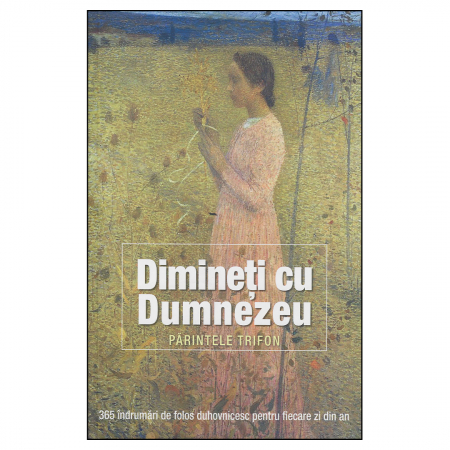 Religie / Teologie - Dimineți cu Dumnezeu. 365 îndrumări de folos duhovnicesc pentru fiecare zi din an