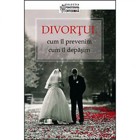 Religie / Teologie - Divortul: cum il prevenim, cum il depasim 