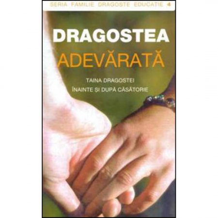 Religie / Teologie - Dragostea adevărată. Taina dragostei înainte şi după căsătorie 