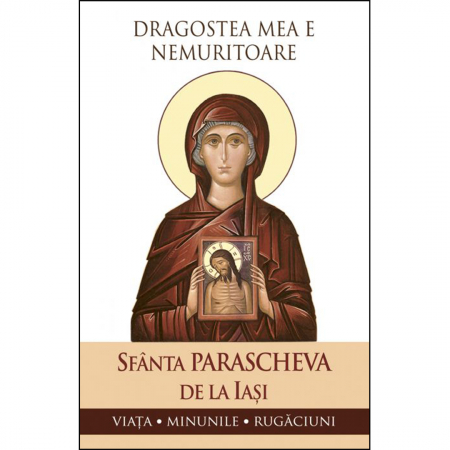 Religie / Teologie - Dragostea mea e nemuritoare. Viața, minunile, rugăciuni