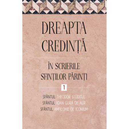 Religie / Teologie - ­­­Dreapta credință în scrierile Sfinților Părinți, vol. 1