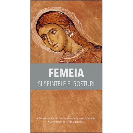 Religie / Teologie - Femeia și sfintele ei rosturi