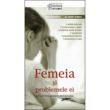 Religie / Teologie - Femeia si problemele ei: perspectiva psihiatrului ortodox 