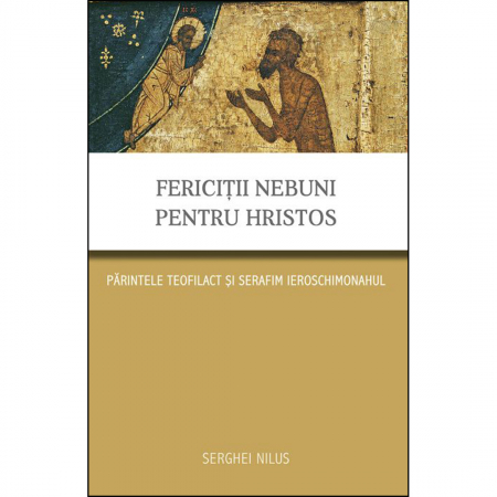 Religie / Teologie - Fericiţii nebuni pentru Hristos. Părintele Teofilact şi Serafim ieroschimonahul 