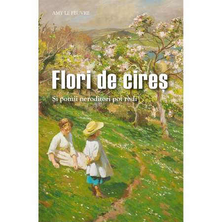 Beletristică - Flori de cireș. Și pomii neroditori pot rodi